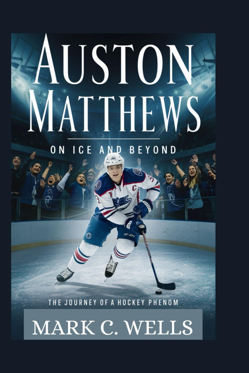 AUSTON MATTHEWS: ON ICE AND BEYOND: The Journey of a Hockey Phenom