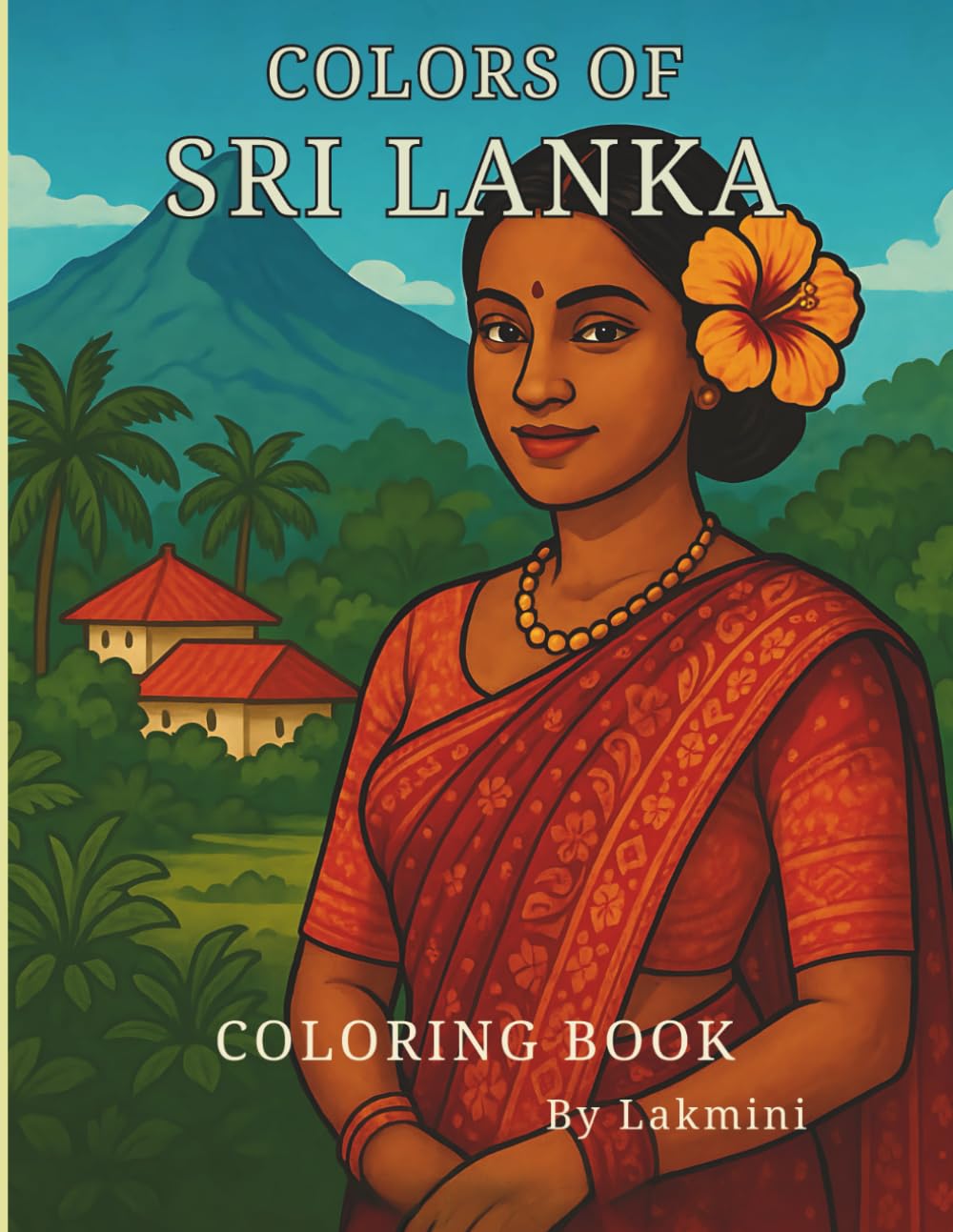 Colors of Sri Lanka: A Cultural Coloring Book for All Ages – Explore Village Life, Traditions & Nature