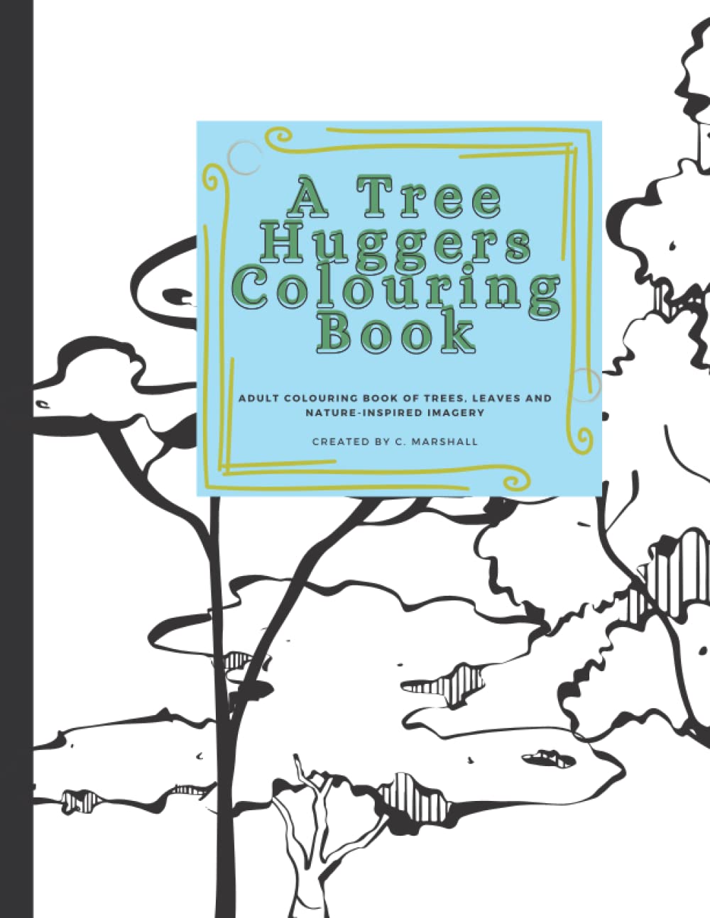 A Tree Huggers Colouring Book: Adult Colouring book of trees, leaves and nature-inspired imagery