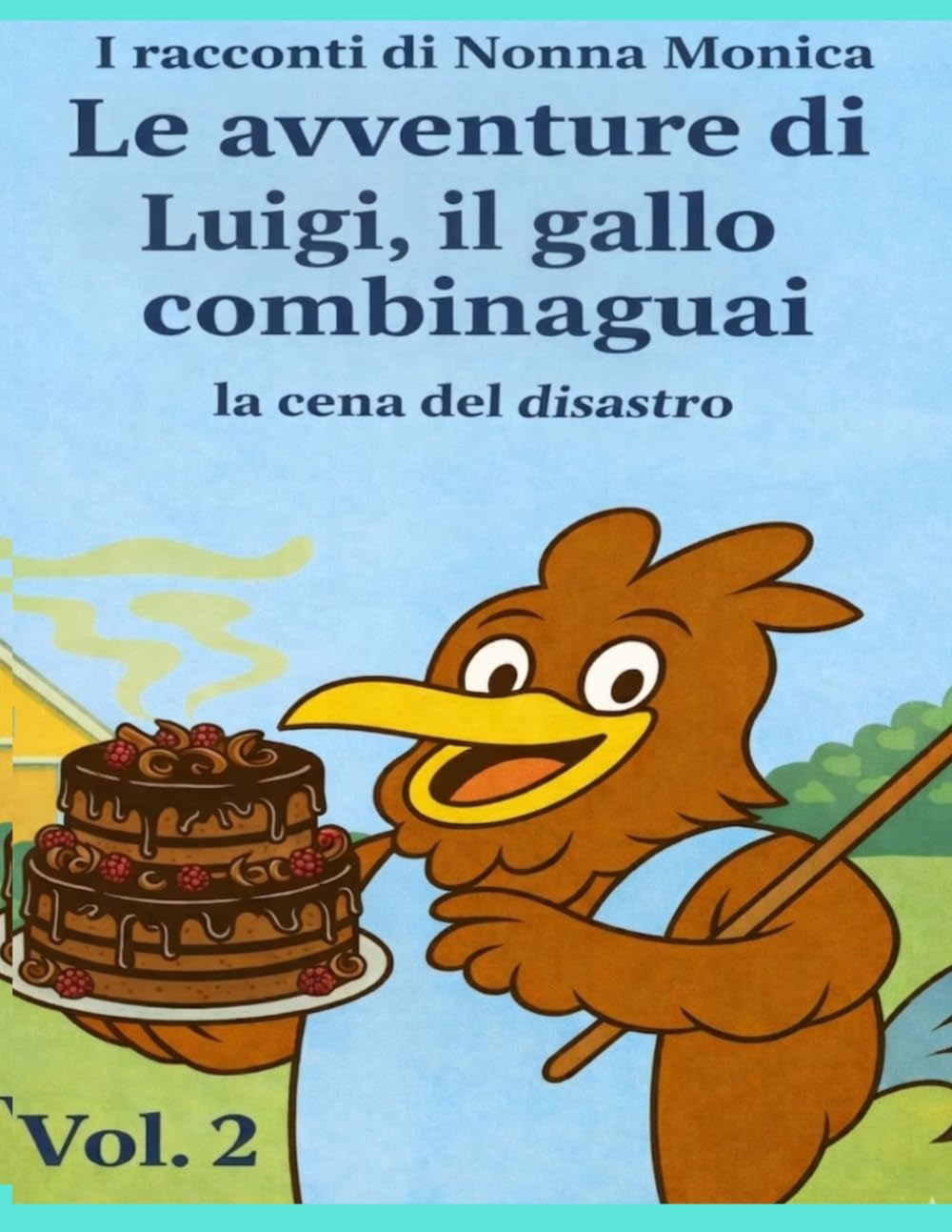 LE AVVENTURE DI LUIGI,IL GALLO COMBINAGUAI: La cena del disastro (LE AVVENTURE DELLA FATTORIA DI COLLEALTO)