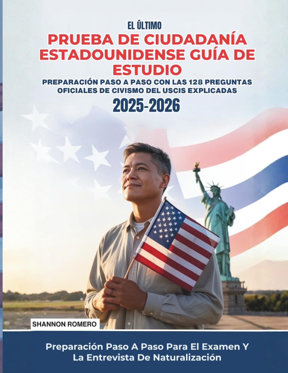 El último Prueba De Ciudadanía Estadounidense Guía De Estudio 2025-2026: Preparación Paso A Paso Con Las 128 Preguntas Oficiales De Civismo Del USCIS Explicadas