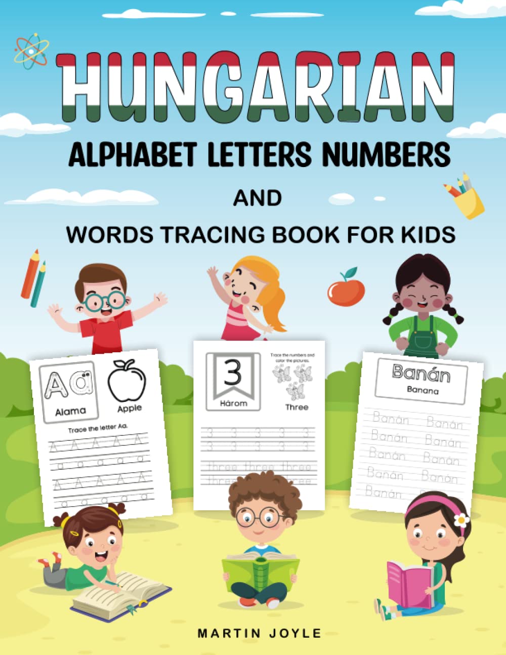 Hungarian Alphabet Letters Numbers and Words Tracing Book for Kids: Handwriting Tracing Activity Book for Learning To Write Hungarian Words Tracing For Kindergarten and Preschool