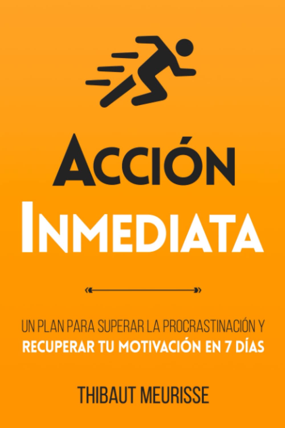 Acción Inmediata: Un plan para superar la procrastinación y recuperar tu motivación en 7 días (Colección Productividad)