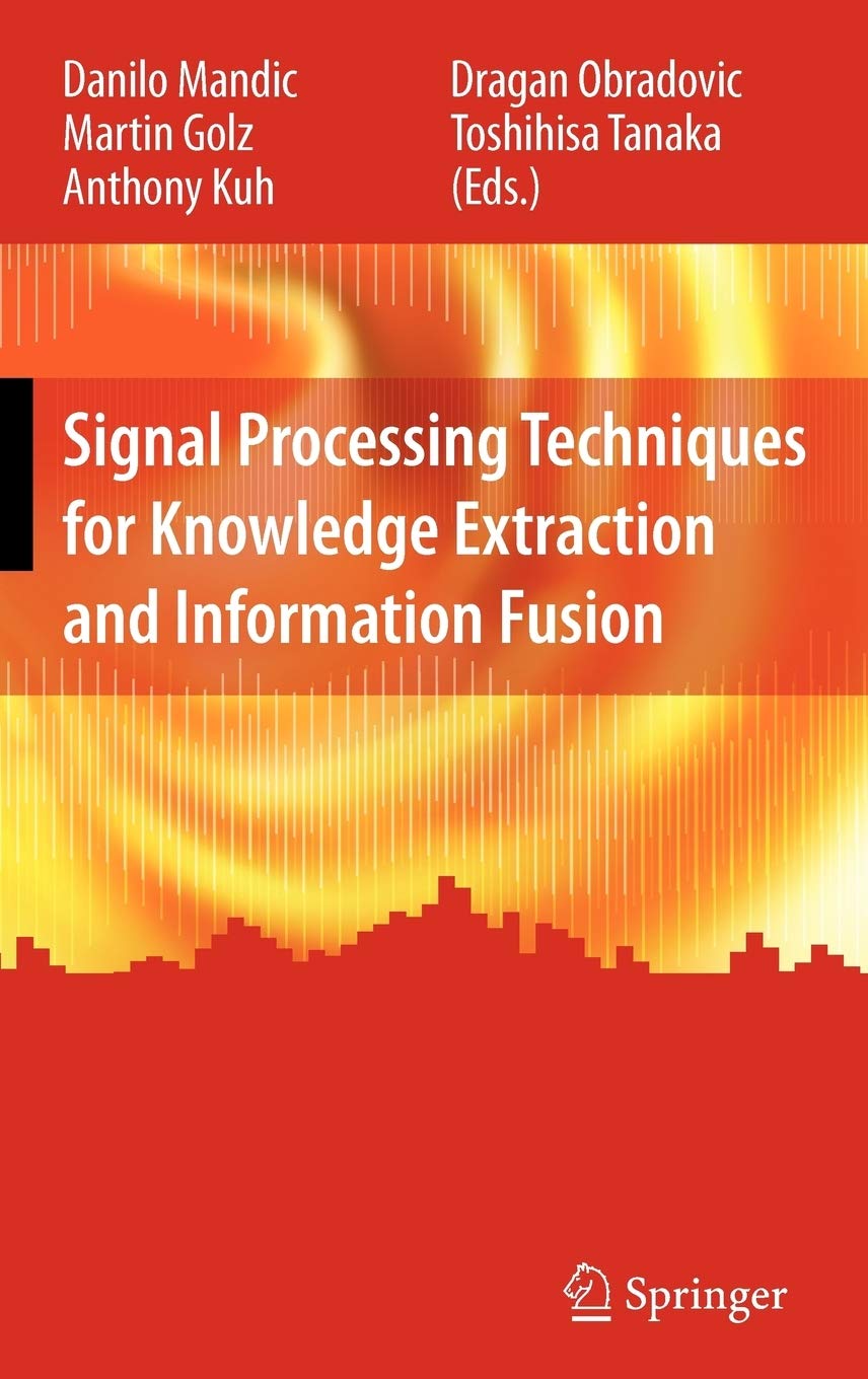 Signal Processing Techniques for Knowledge Extraction and Information Fusion (Information Technology: Transmission, Processing and Storage)