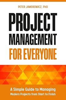 Project Management for Everyone: Practical Guide to Agile, Waterfall, AI & Real-World Project Success by Peter Jaworowicz