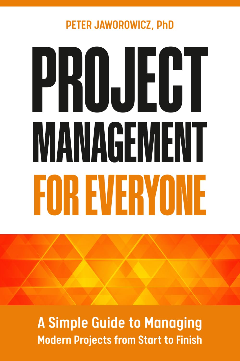 Project Management for Everyone: A Simple Guide to Managing Modern Projects from Start to Finish