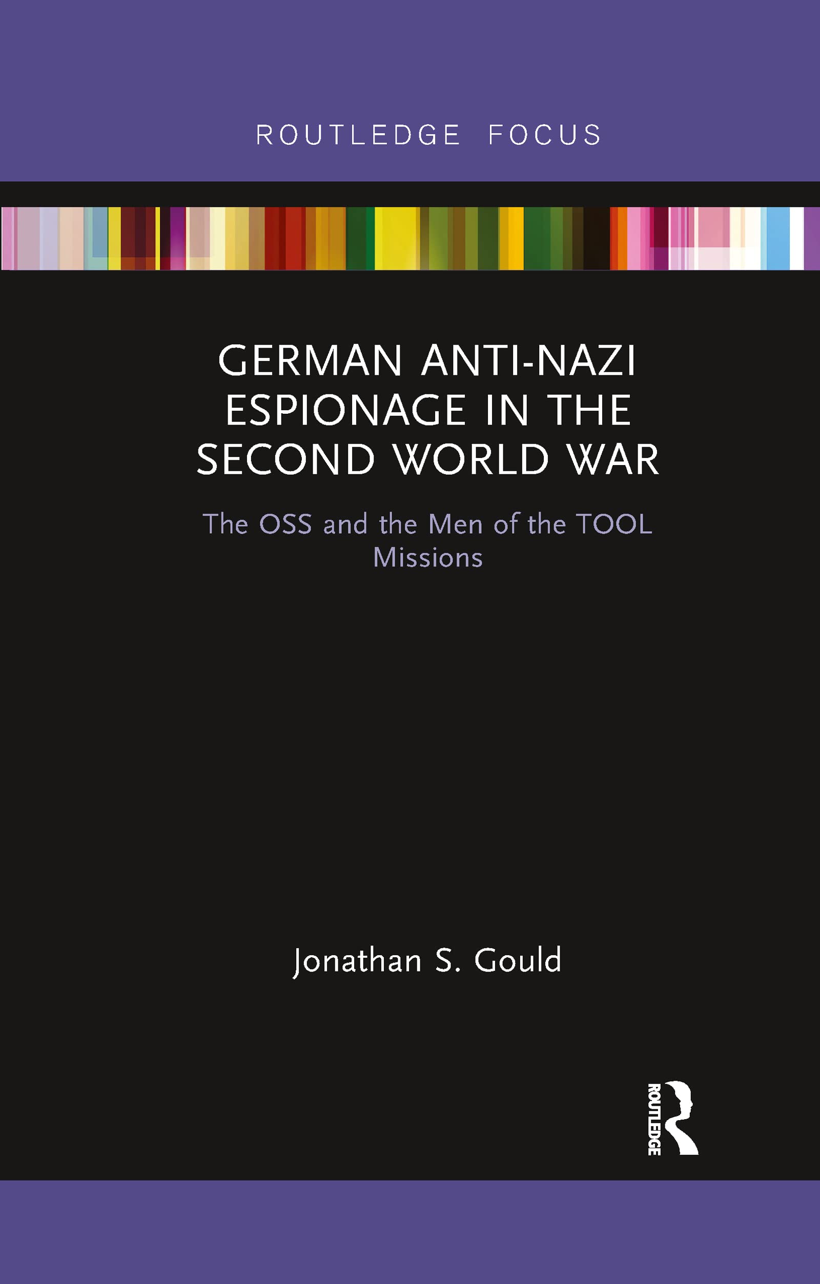 German Anti-Nazi Espionage in the Second World War: The OSS and the Men of the TOOL Missions (Routledge Focus on the History of Conflict)
