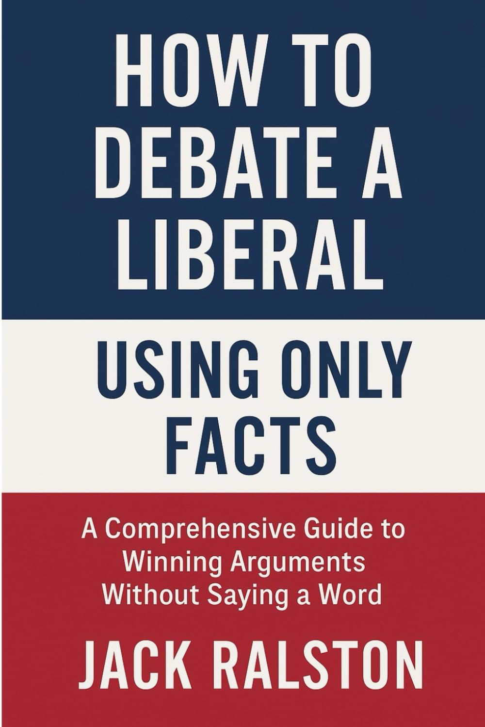 How to debate a liberal using only facts (blank book) (gag gift): A comprehensive guide to winning arguments without saying a word