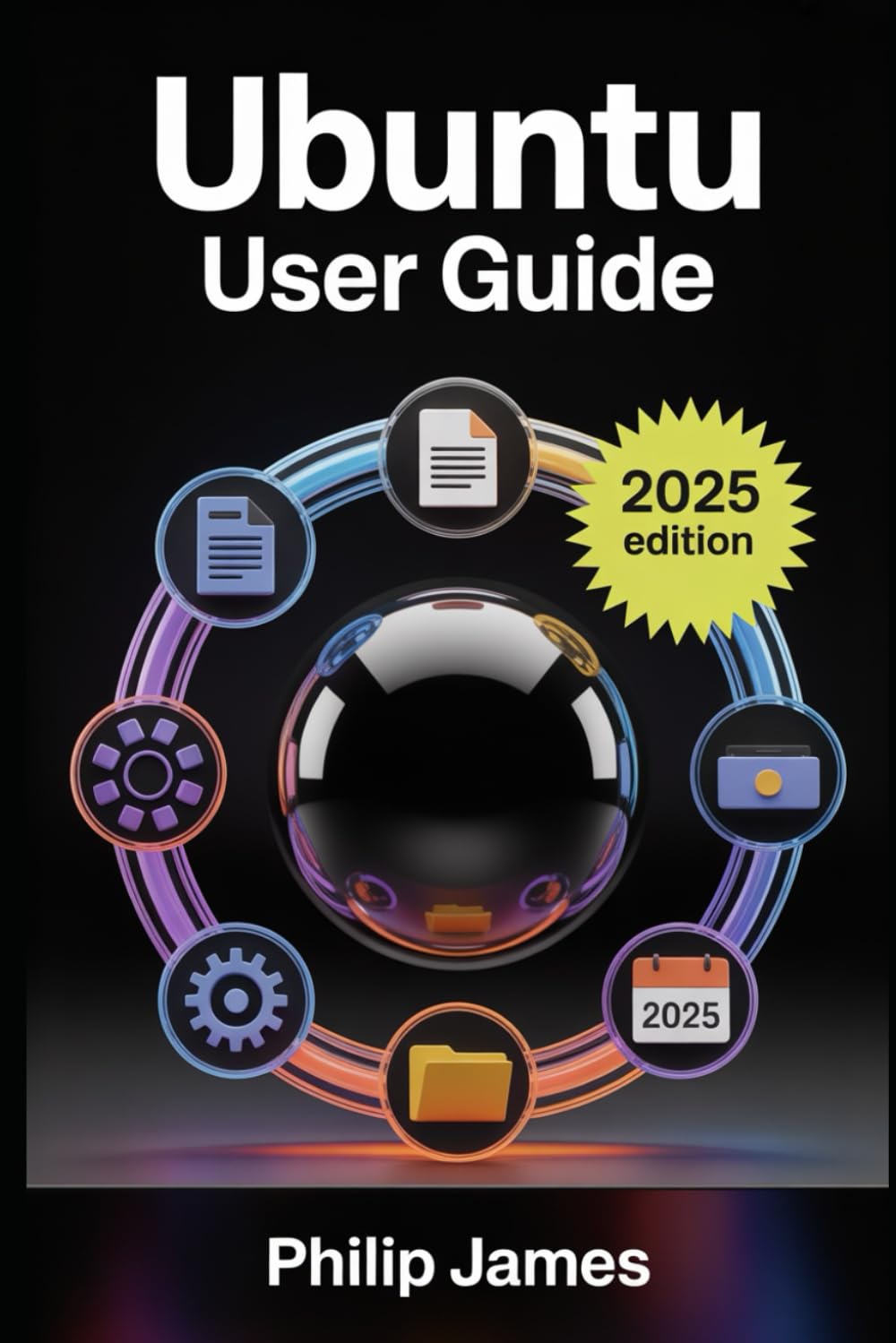 Ubuntu User Guide: A step-by-step manual to install, explore, and personalize the 24.04 release — no coding required