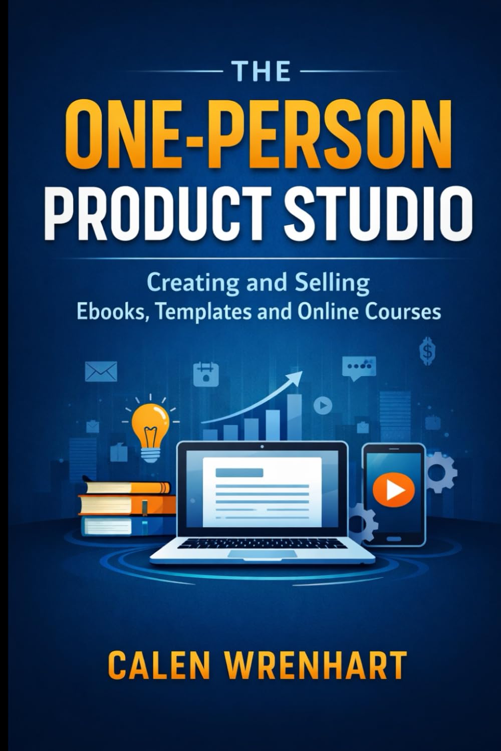 The One-Person Product Studio: Creating and Selling Ebooks, Templates and Online Courses (Bussiness Collections)