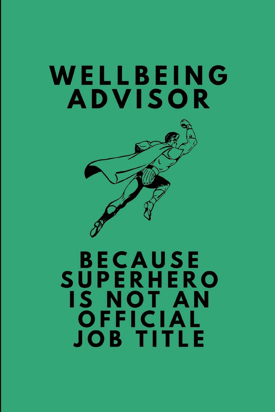 Wellbeing Advisor Because Superhero Is Not An Official Job Title: Customised Notebook Journal