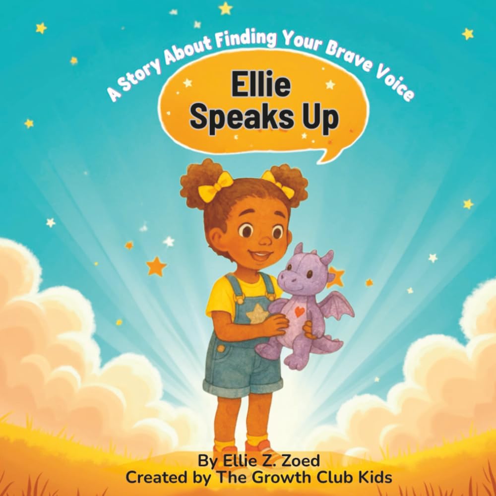 Ellie Speaks Up!: A Confidence-Building Storybook to Help Shy Kids Speak Up With Courage (Ellie and Zai's Confidence Club)
