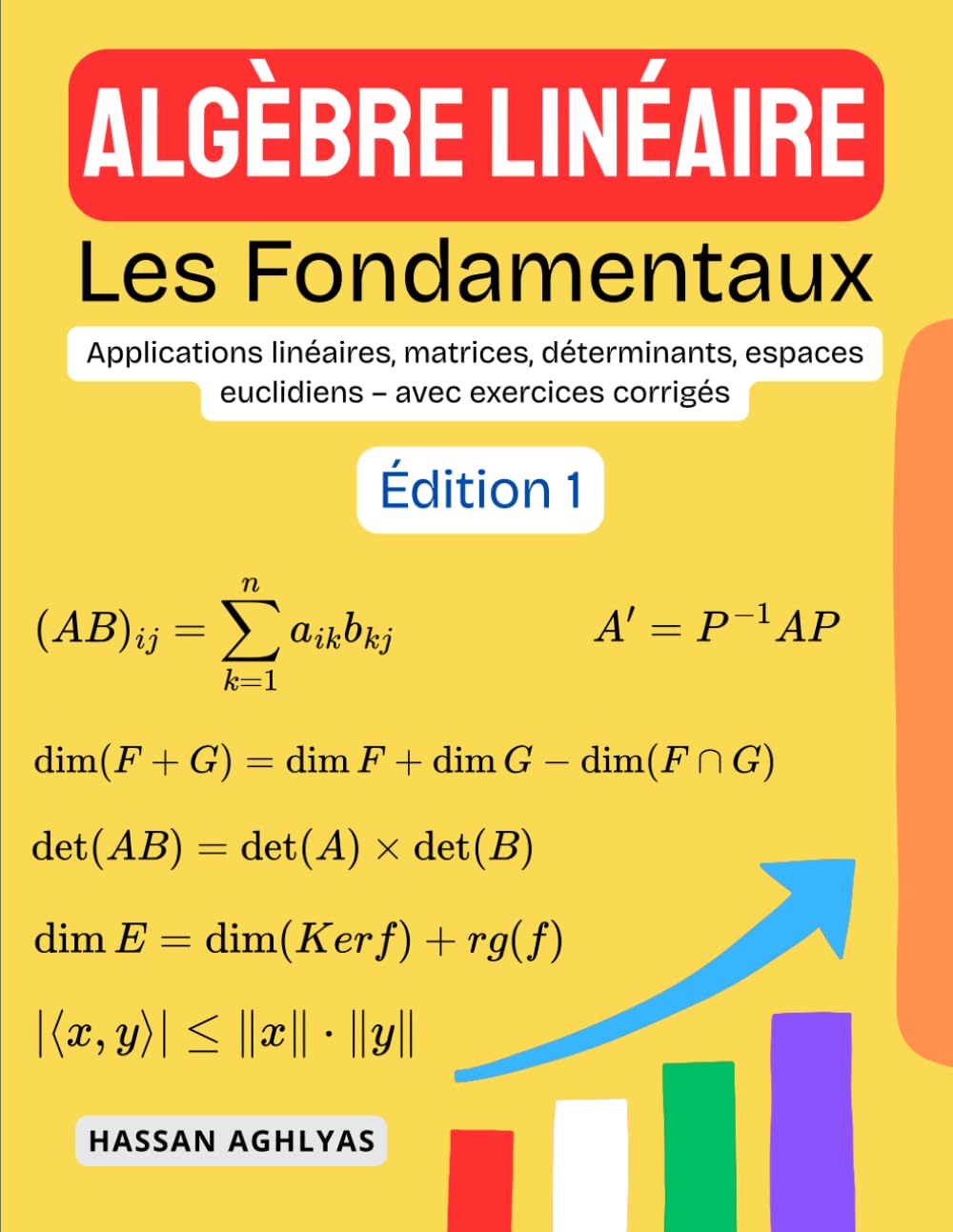 Algèbre Linéaire (Les Fondamentaux): Applications linéaires, matrices, déterminants, espaces euclidiens – avec exercices corrigés