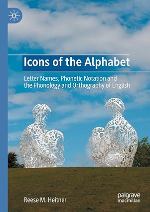 Icons of the Alphabet: Letter Names, Phonetic Notation and the Phonology and Orthography of English-Wow! eBook