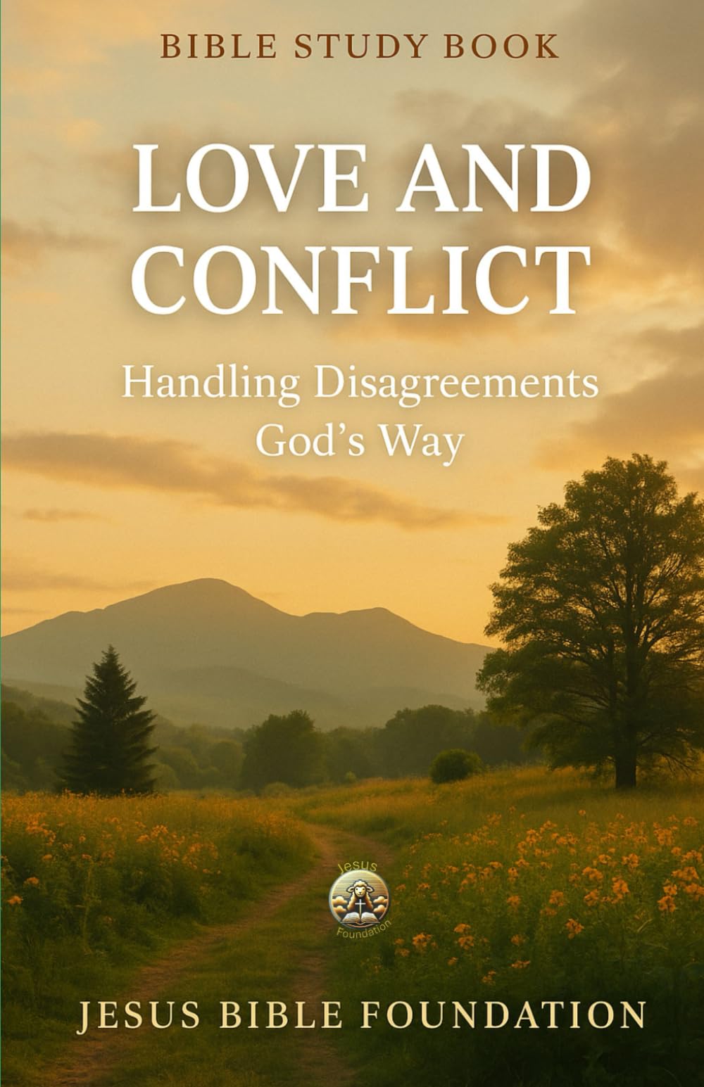 Bible Study Book Love and Conflict: Handling Disagreements God’s Way (The Love & Relationships Discipleship Series)