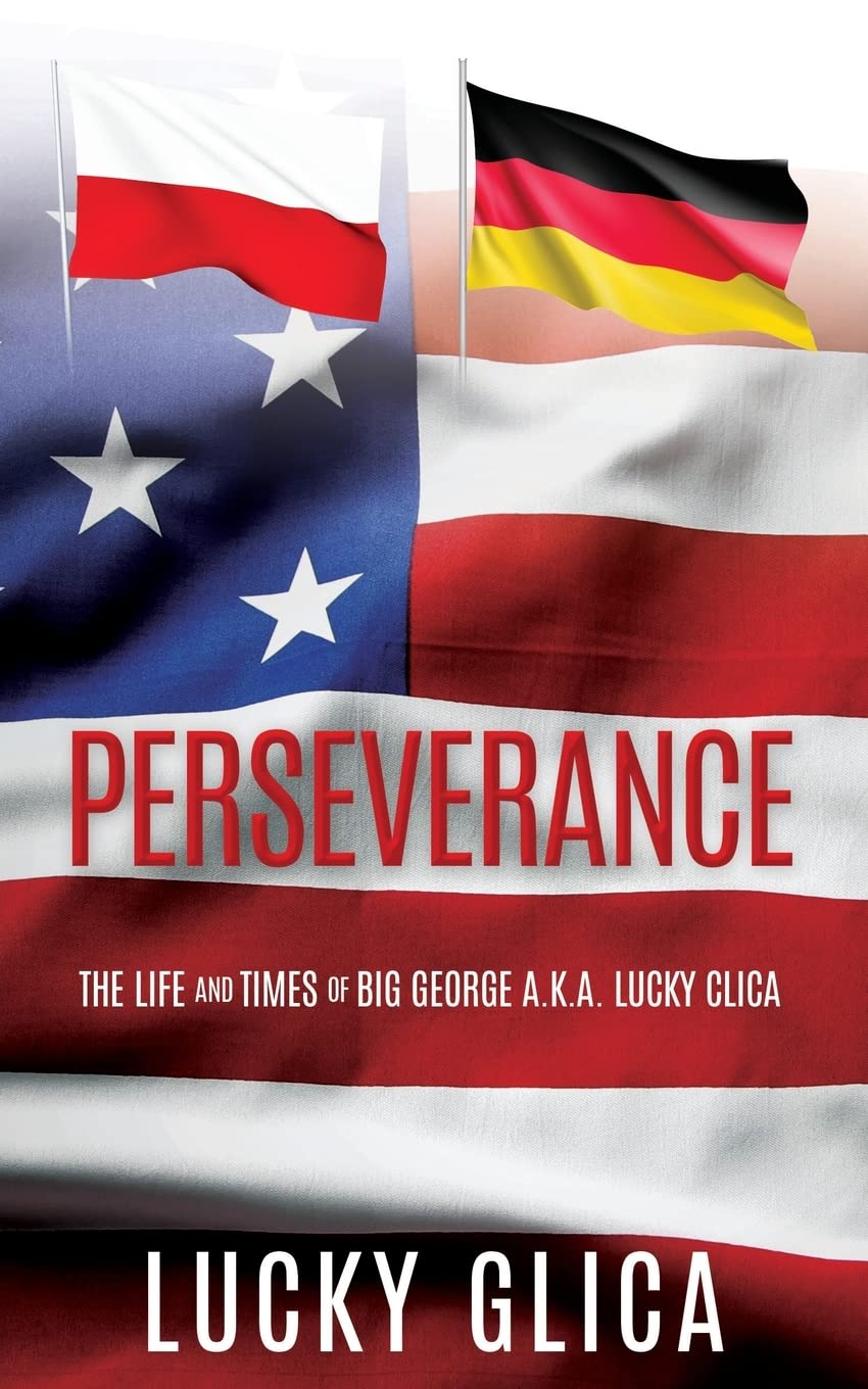 Perseverance: 1 (The Life and Times of Big George A.K.A. Lucky Clica)