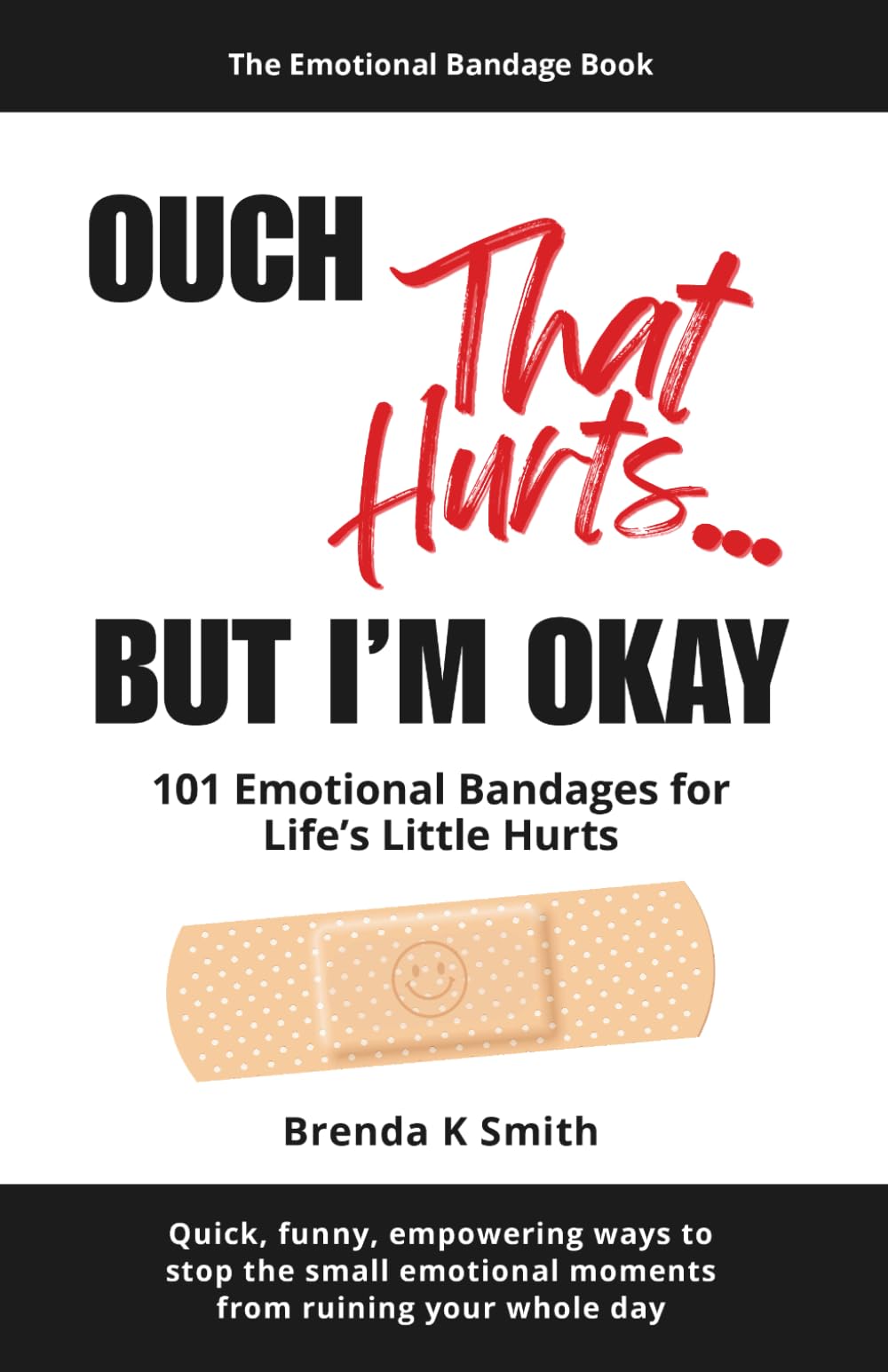 OUCH That Hurts... BUT I'M OKAY: 101 Emotional Bandages for Life's Little Hurts