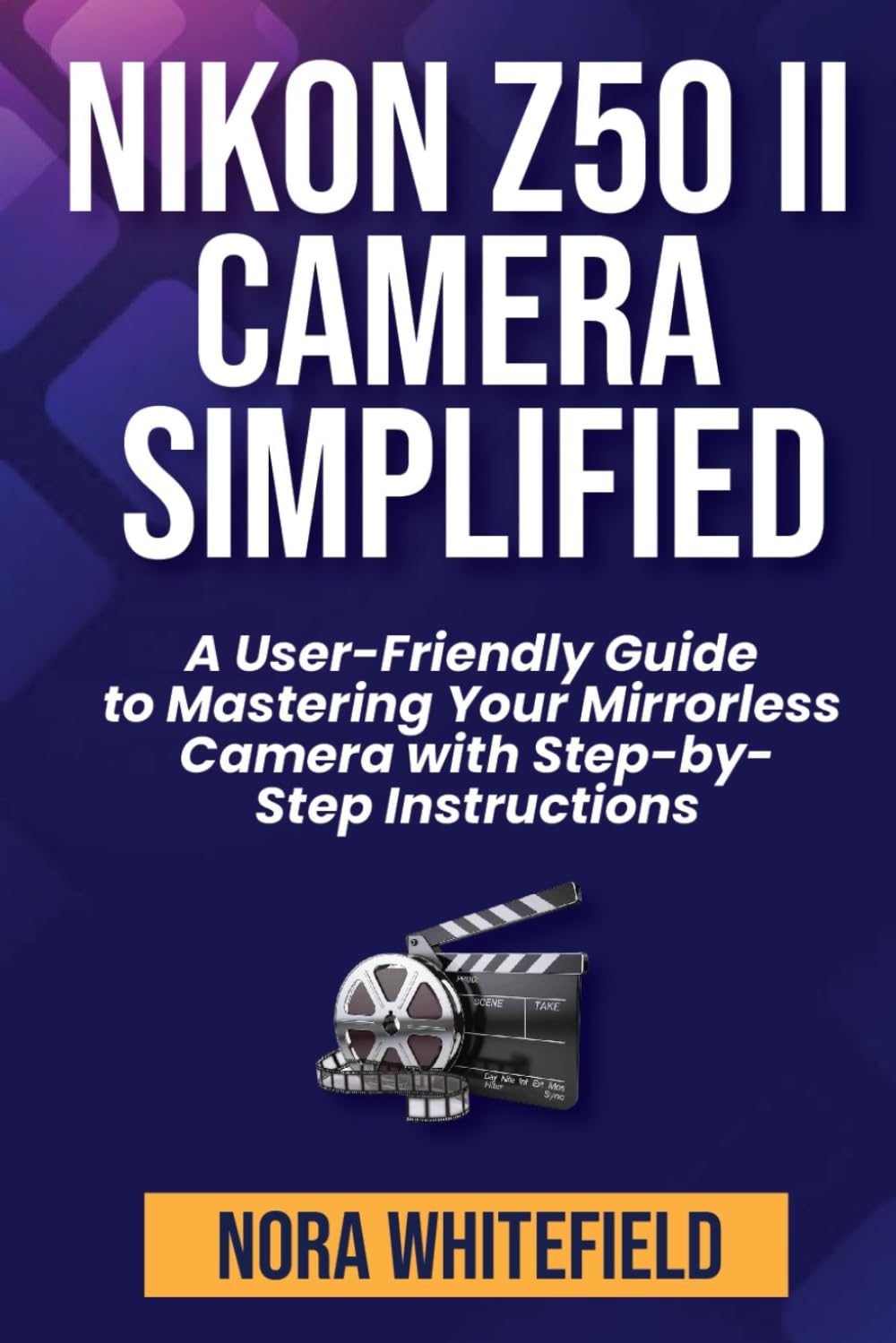 Nikon Z50 II Camera Simplified: A User-Friendly Guide to Mastering Your Mirrorless Camera with Step-by- Step Instructions (Applications, Products And Tech Updates)