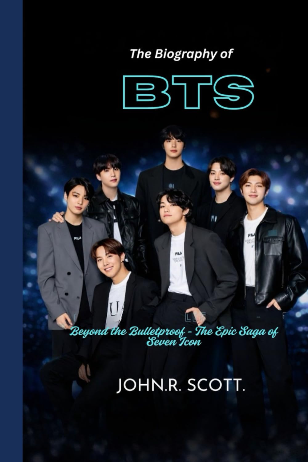 THE BIOGRAPHY OF BTS: Beyond the bulletproof - The epic saga of seven icons