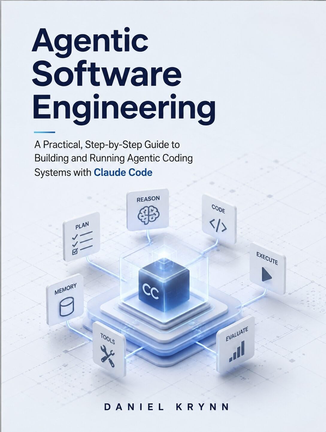 Agentic Software Engineering: A Practical, Step-by-Step Guide to Building and Running Agentic Coding Systems with Claude Code