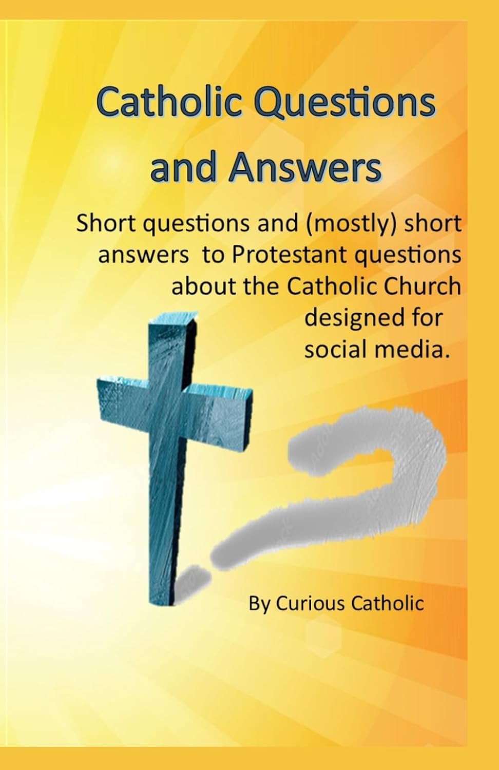 Catholic Questions and Answers: Short questions with (mostly) short answers about the Catholic Church formatted especially for social media      Paperback – October 8, 2024