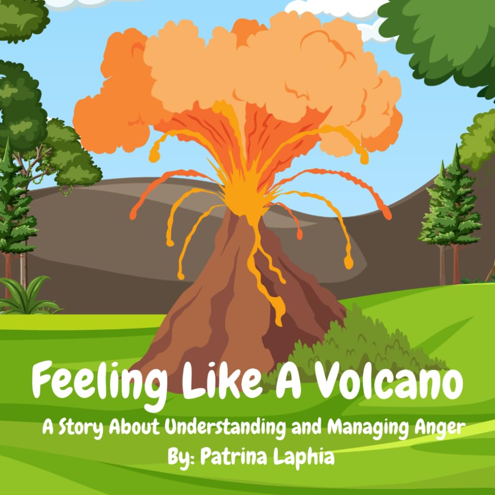 FEELING LIKE A VOLCANO: A Story About Understanding and Managing Anger