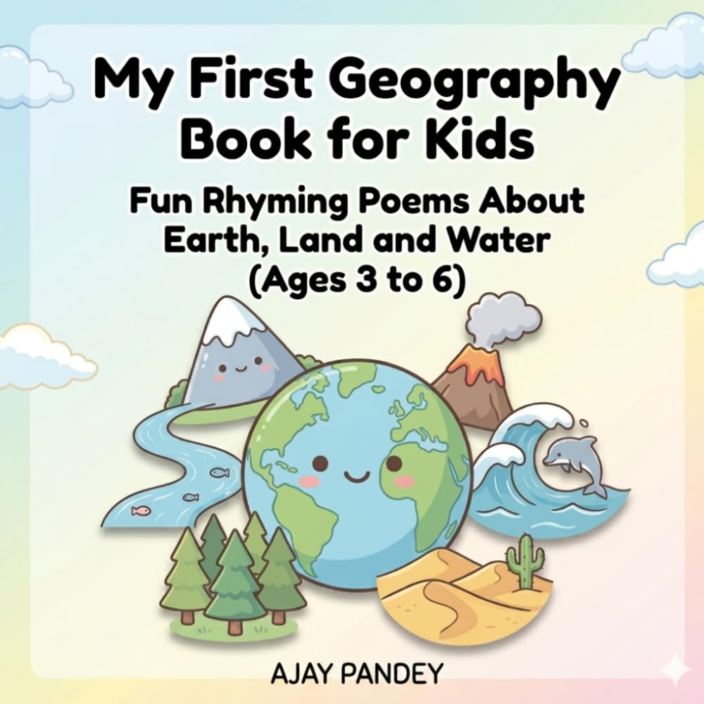 My First Geography Book for Kids: Fun Rhyming Poems About Earth, Land and Water for Ages 3 to 6