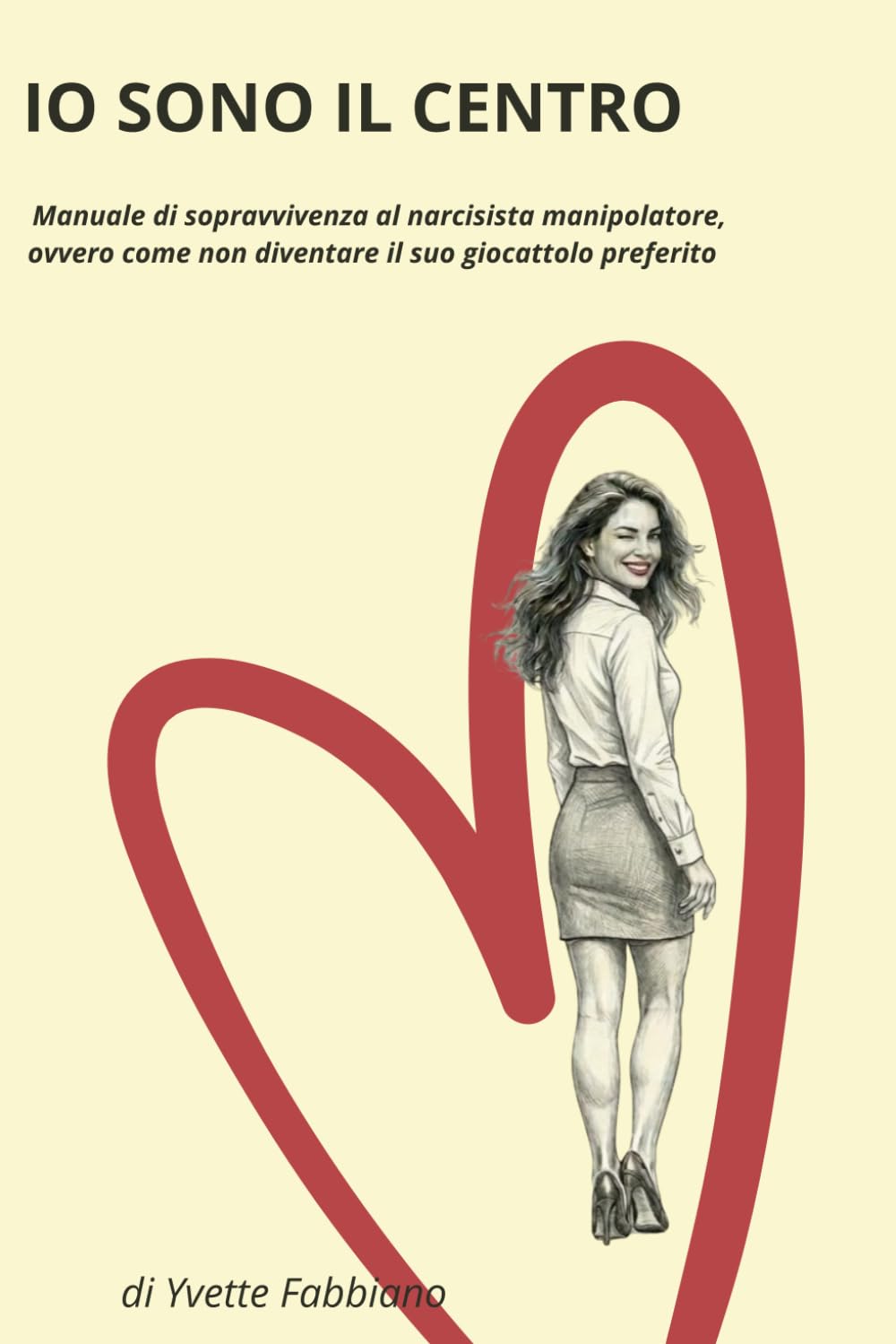io sono il centro: manuale di sopravvivenza al narcisista manipolatore - ovvero, come non diventare il suo giocattolo preferito