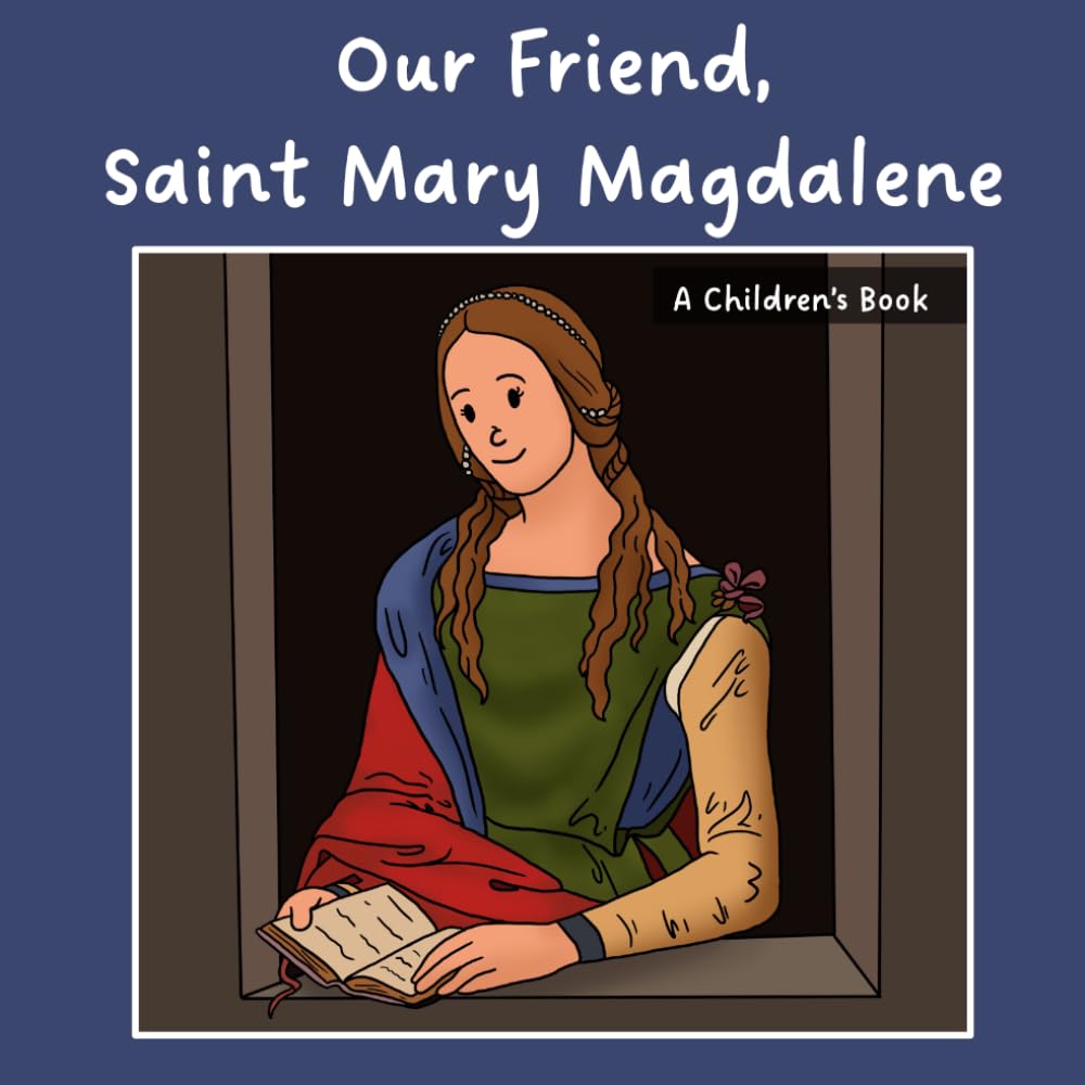 Our Friend, Saint Mary Magdalene