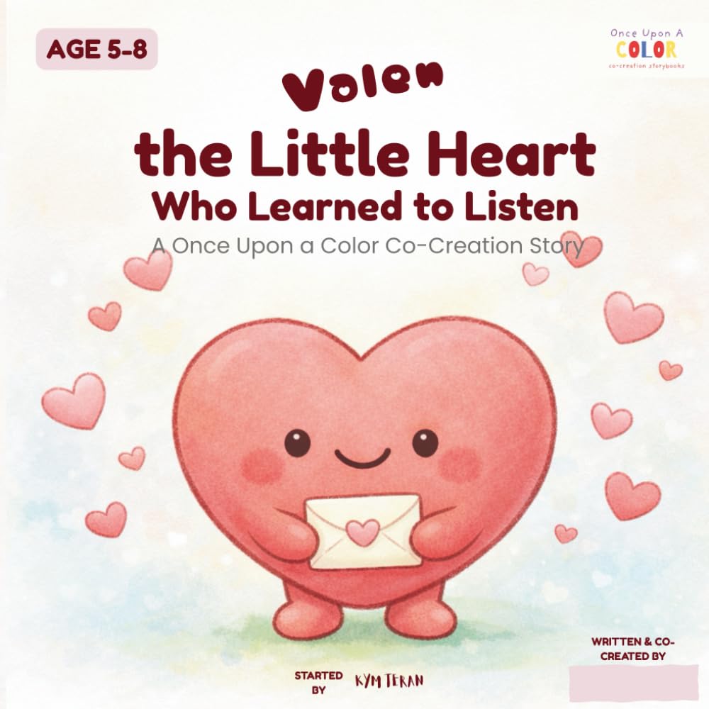 Valen the Little Heart Who Learned to Listen: An Interactive Co-Creation Storybook That Helps Kids Practice Empathy, Listening, and Care (Co-Creation SEL Series)