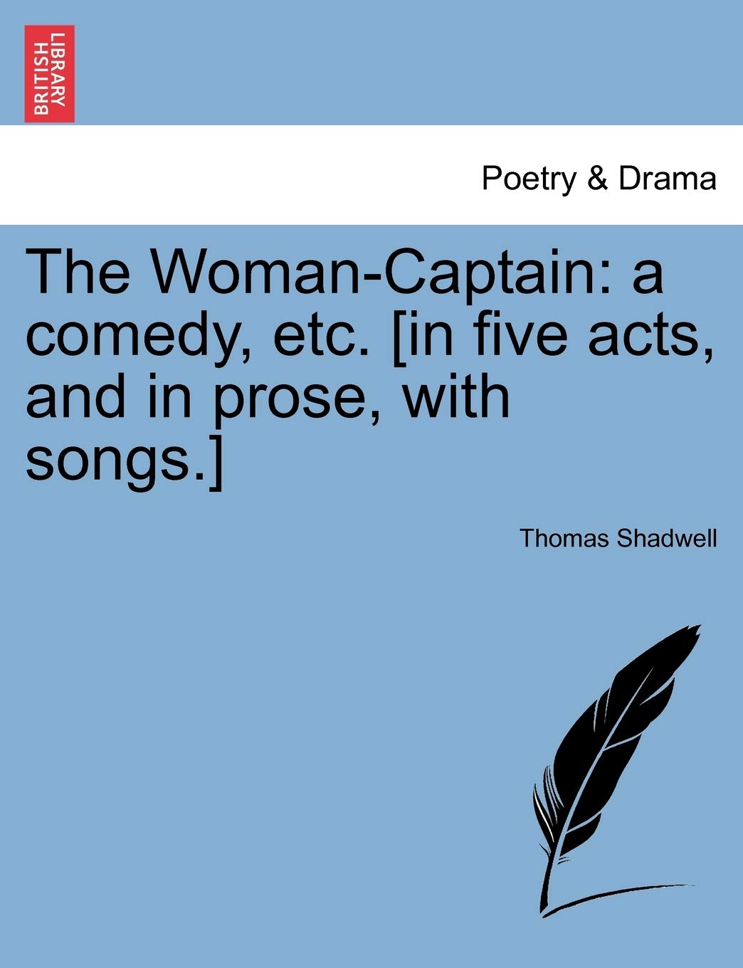 The Woman-Captain: A Comedy, Etc. [In Five Acts, and in Prose, with Songs.]