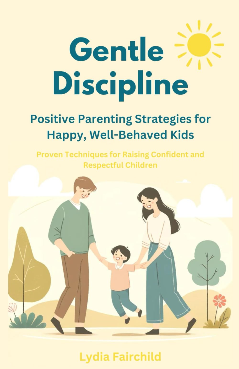 Gentle Discipline: Positive Parenting Strategies for Happy, Well-Behaved Kids: Proven Techniques for Raising Confident and Respectful Children