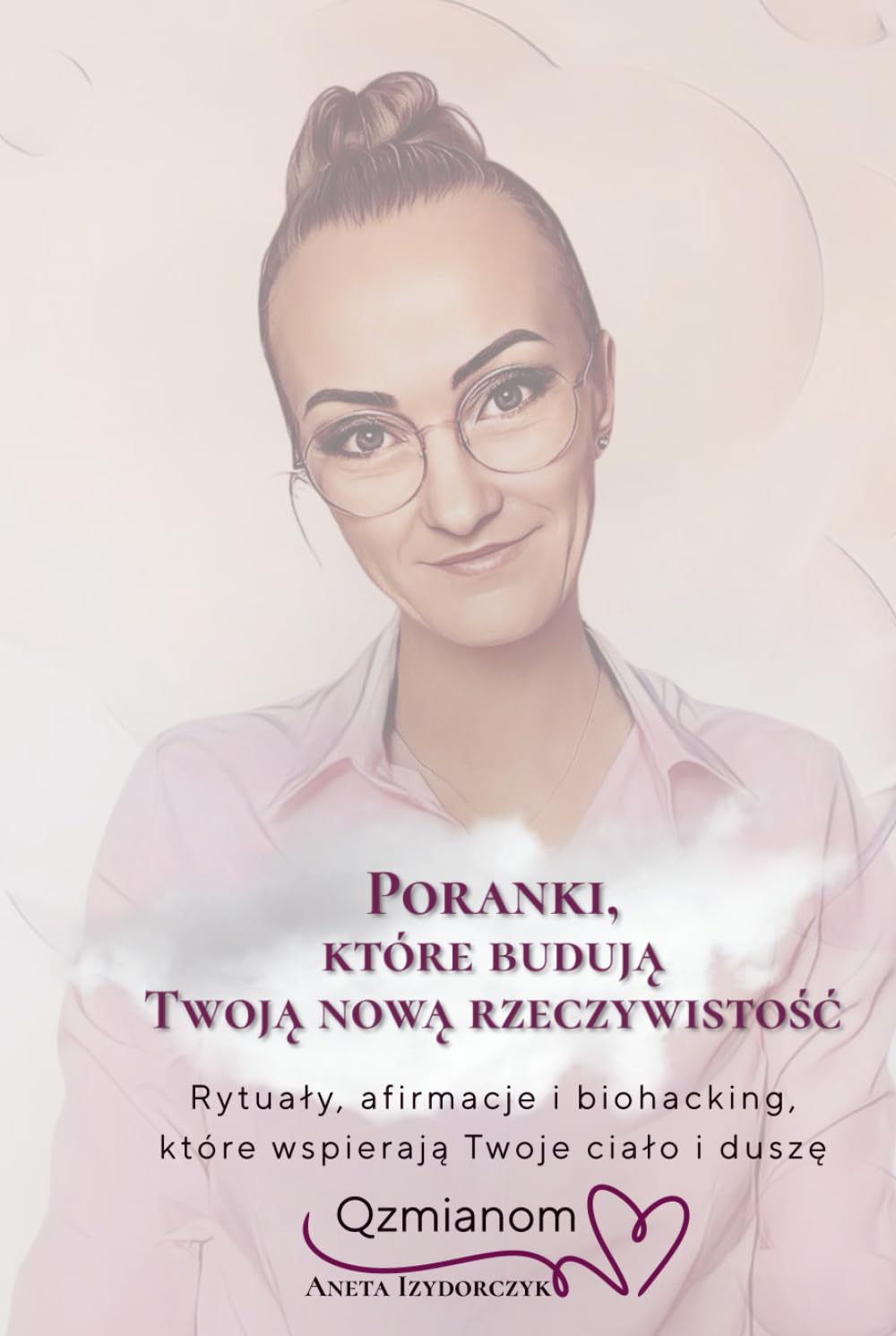 Poranki, które budują Twoją nową rzeczywistość.: Rytuały, afirmacje i biohacking dla kobiet 40+, które chcą więcej energii, spokoju i wewnętrznej równowagi.