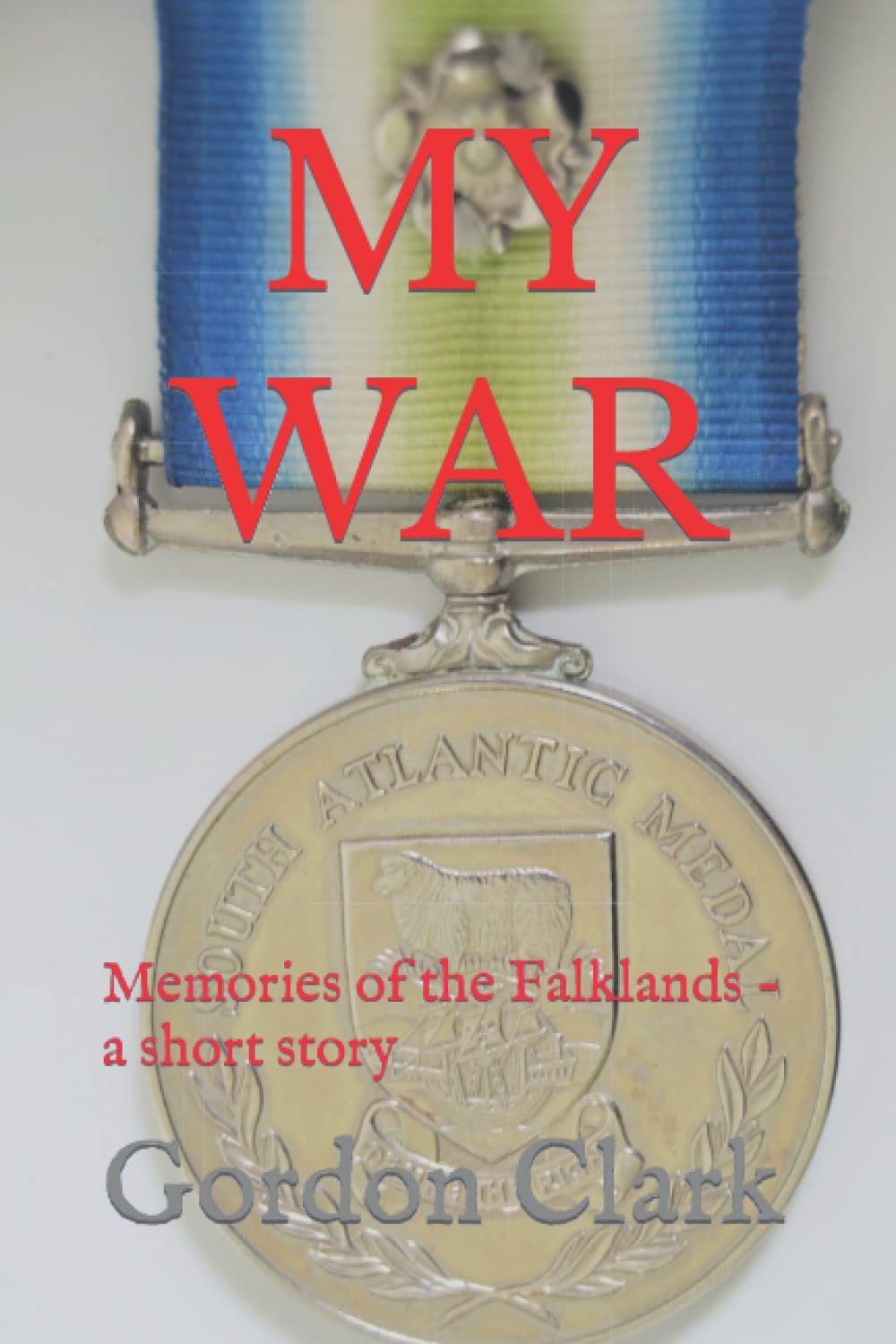MY WAR: Memories of the Falklands - a short story
