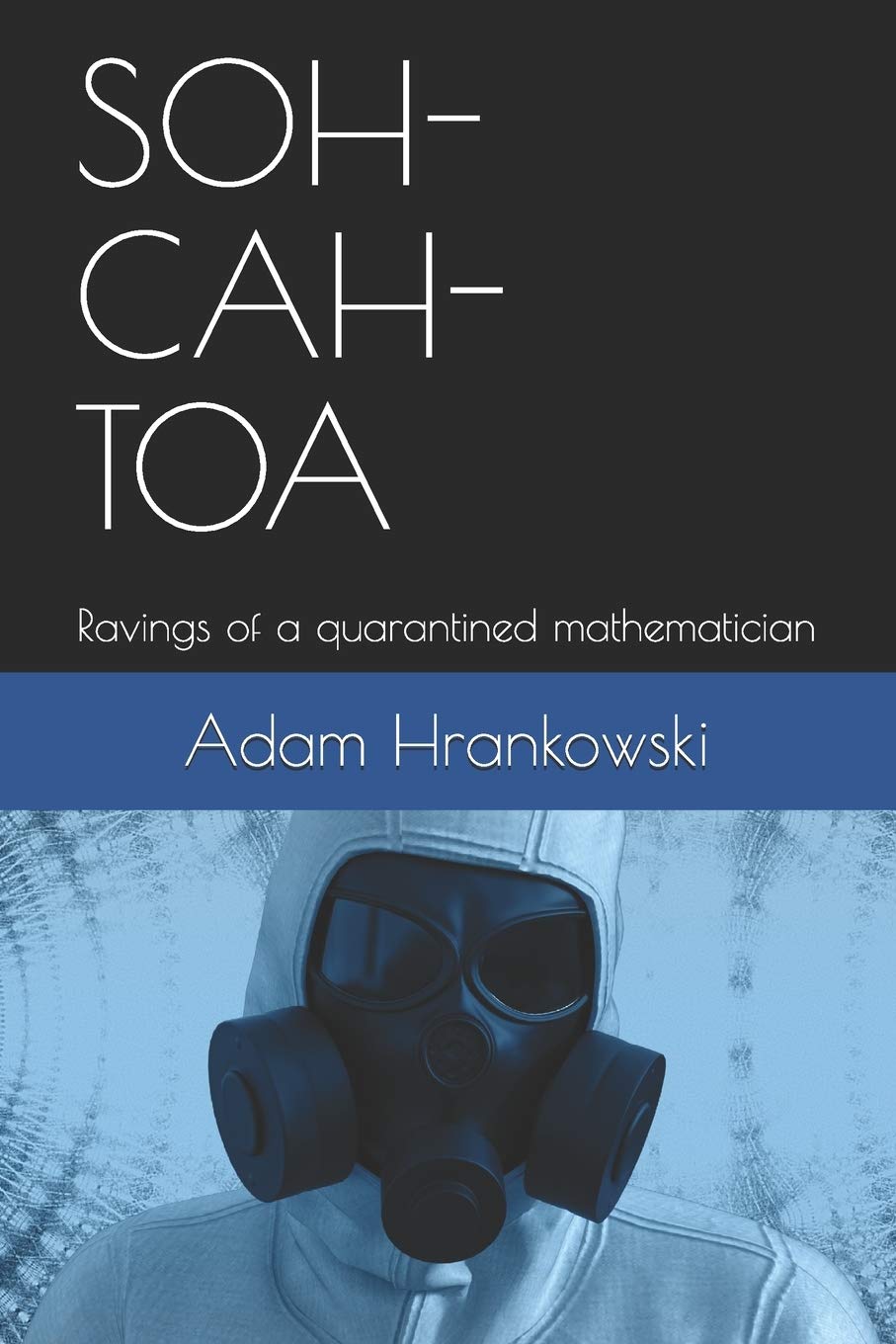 SOH-CAH-TOA: Ravings of a quarantined mathematician