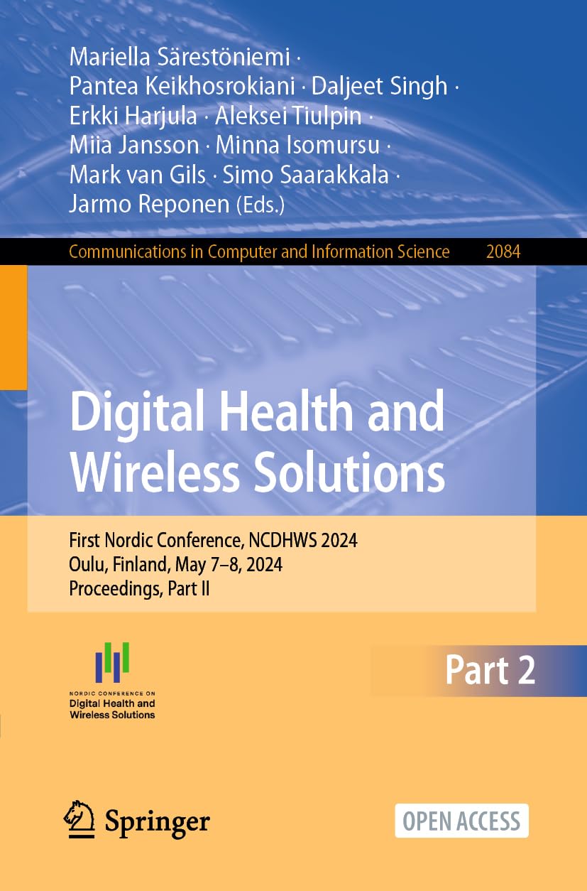 Digital Health and Wireless Solutions: First Nordic Conference​, NCDHWS 2024, Oulu, Finland, May 7–8, 2024, Proceedings, Part II (Communications in Computer and Information Science, 2084)