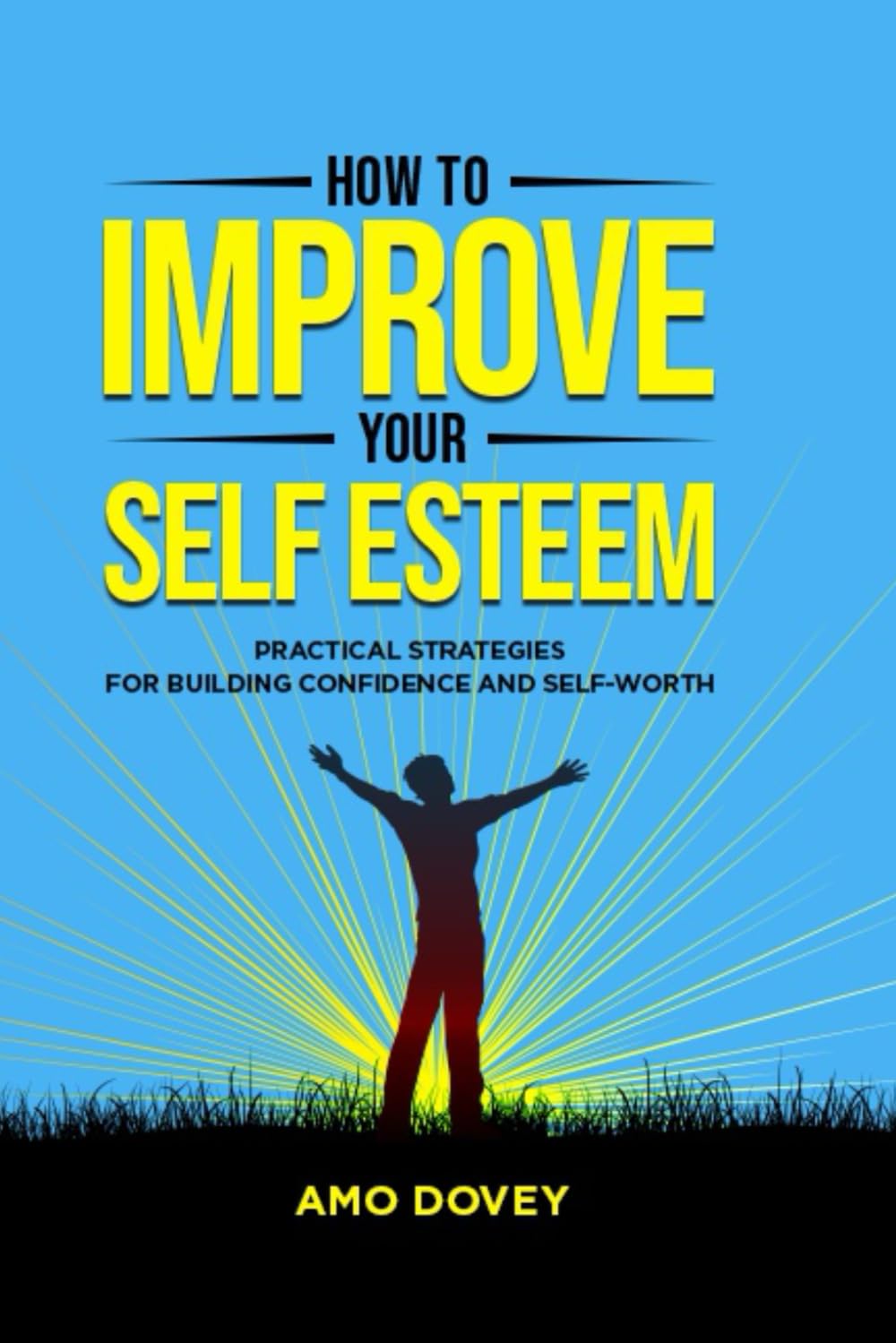 How to improve your self-esteem: Practical strategies for building confidence and self-worth