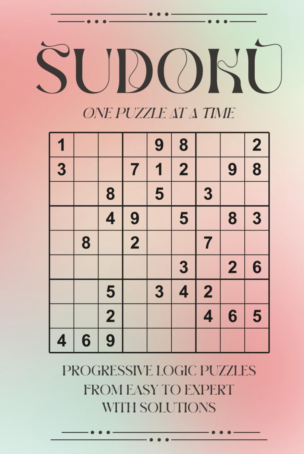 Sudoku Puzzles Book For Adults: Progressive Logic Puzzles From Easy To Expert With Solutions (One Puzzle Per Page)