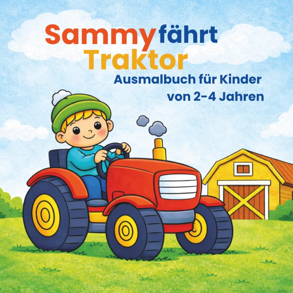 Sammy fährt Traktor: Ausmalbuch für Kinder 2–4 Jahre (Sammy Abenteuer – Ausmalbücher für Kinder 2–5 Jahre)