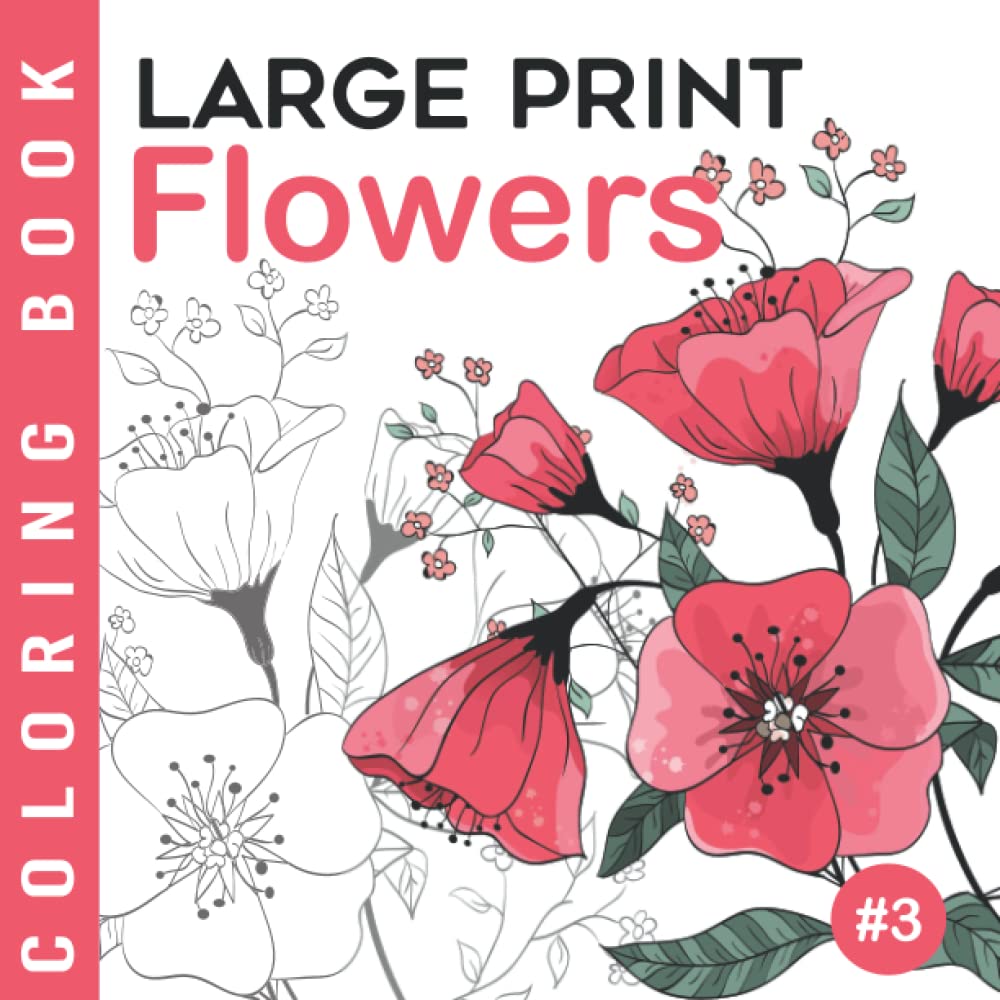 Flowers #3 | Large Print Coloring Book: Easy Adult Coloring Book For Seniors And Beginners | Large Design Adult Coloring Book For Grandparents | Gift Idea For Grandpa And Grandma