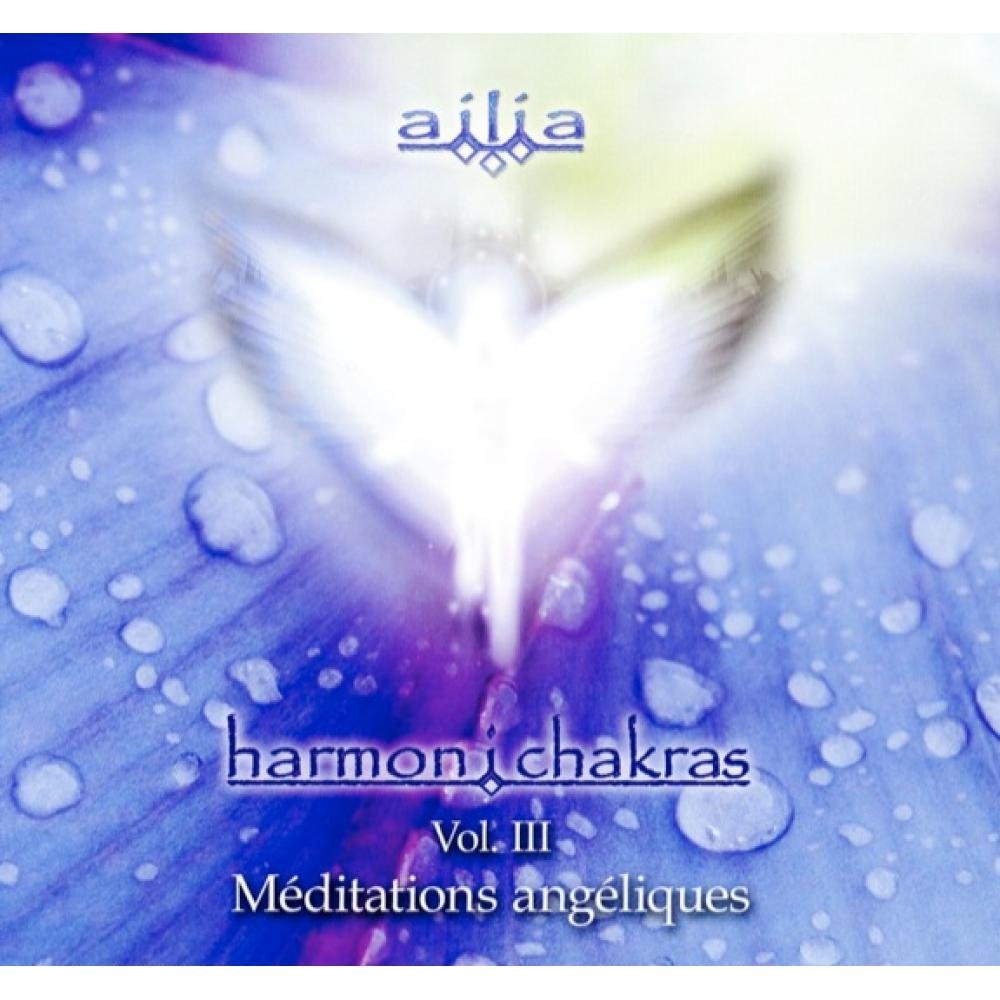 HARMONI CHAKRA T.03 : MÉDITATIONS ANGÉLIQUES CD [Audio CD] AiliA, musique de Louis Lachance