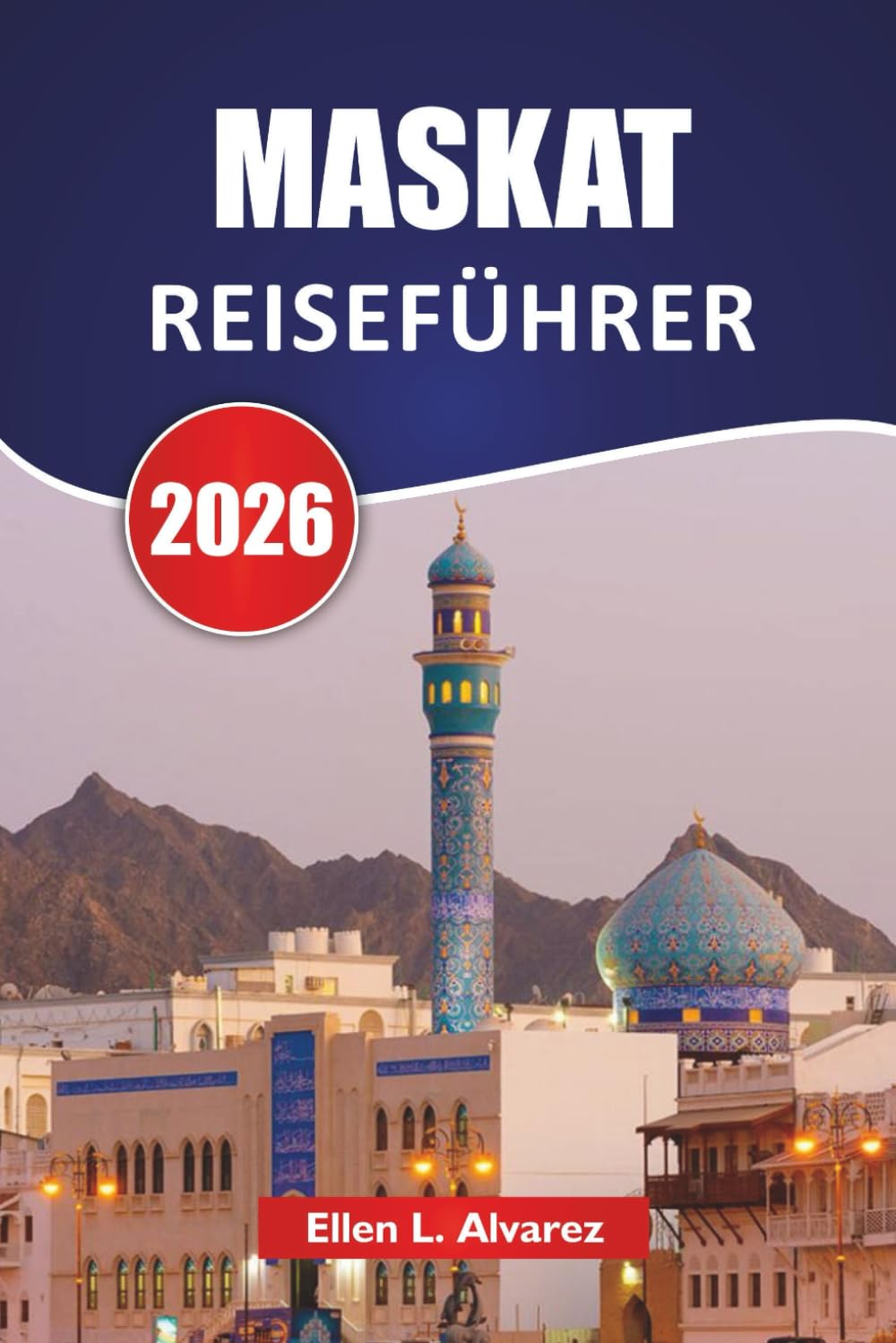 MASKAT REISEFÜHRER 2026: Entdecken Sie Top-Attraktionen, Küstenmarken, lokale Küche und kulturelle Erlebnisse in der Hauptstadt Omans