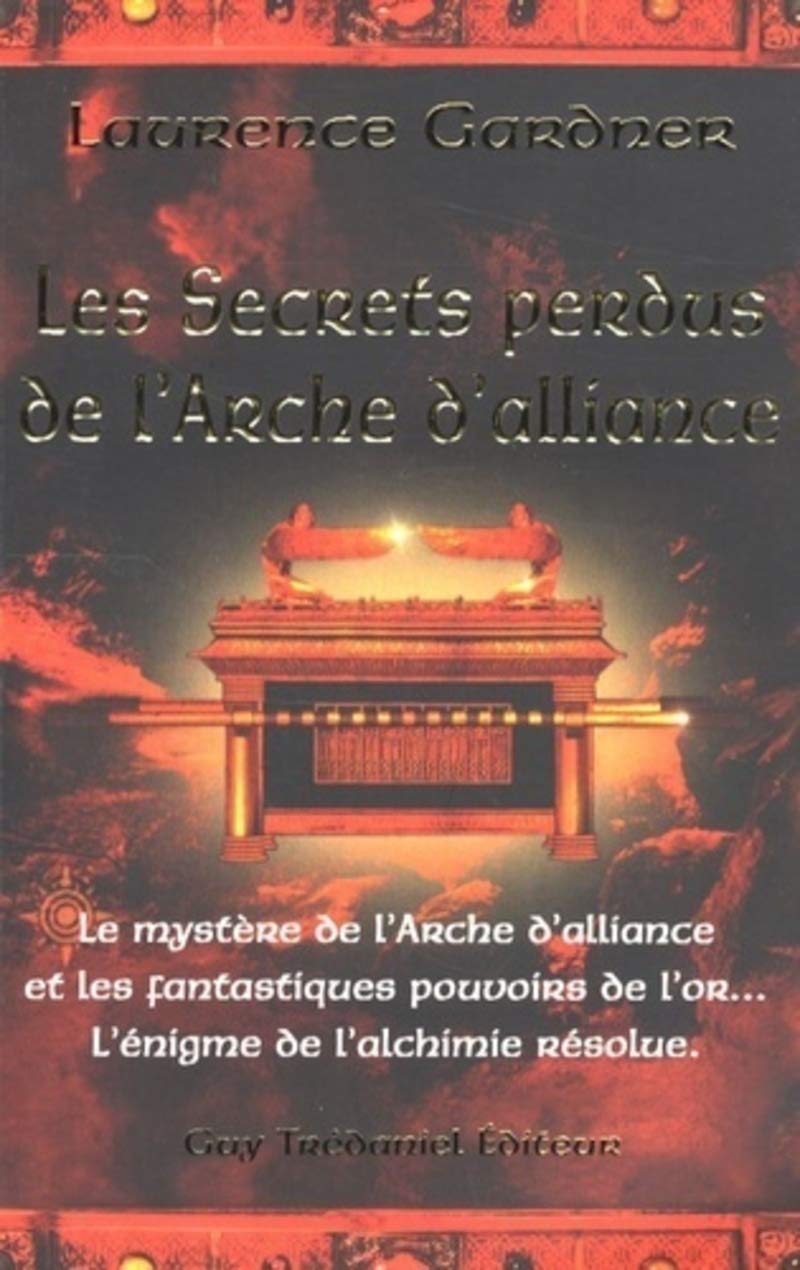 Les secrets perdus de l'arche d'alliance - Le mystère de L'Arche de l'alliance et les fantastiques: Le mystère de l'Arche d'alliance et les ... de ... de l'or... L'énigme de l'alchimie résolue