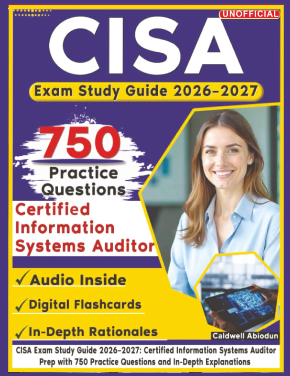 Unofficial CISA Exam Study Guide 2026–2027: Certified Information Systems Auditor Prep with 750 Practice Questions and In-Depth Explanations