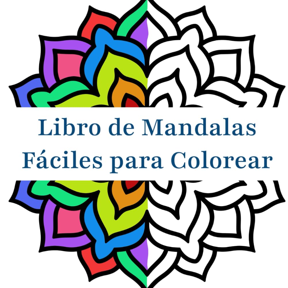 Libro de Mandalas Fáciles para Colorear: Diseños de gran formato para principiantes, adolescentes, adultos y personas mayores. Ideal para aliviar el estrés y la relajación