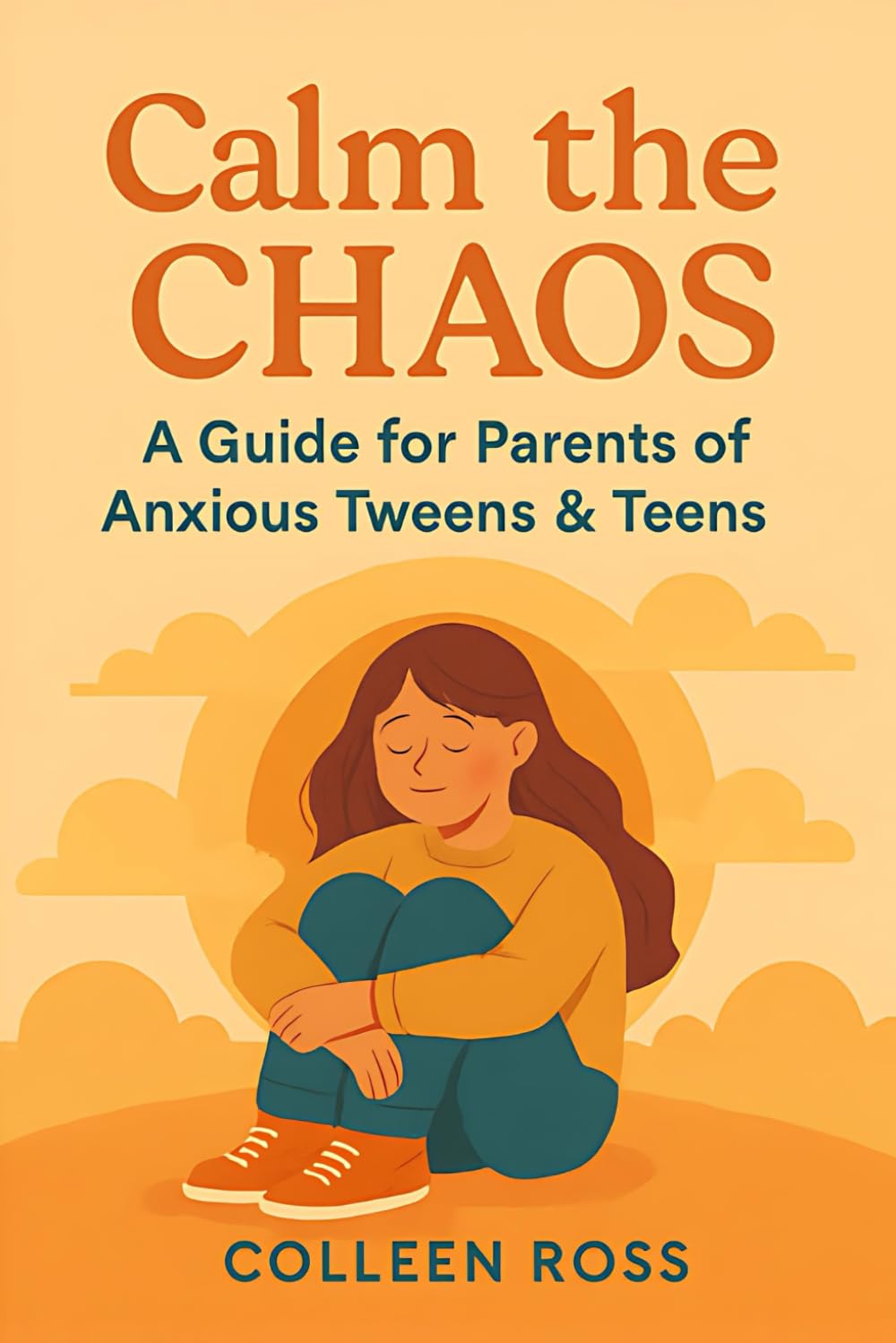 Calm the Chaos: A Parent’s Guide to Understanding and Supporting Your Anxious Tween or Teen