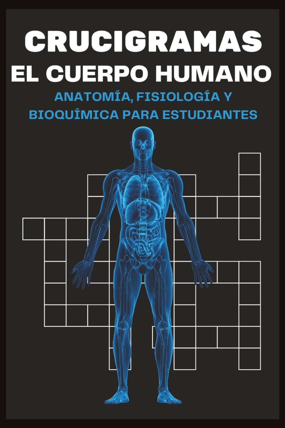 Crucigramas del Cuerpo Humano: Aprende Anatomía y Fisiología Jugando: 60 Crucigramas Educativos para Estudiantes y Entusiastas de la Medicina – Nivel Medio-Avanzado