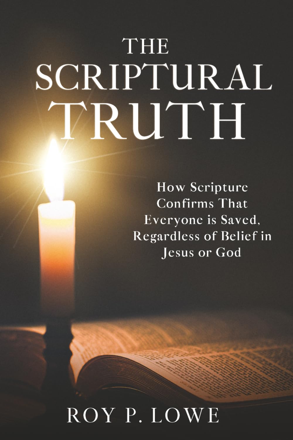 The Scriptural Truth: How Scripture Confirms That Everyone is Saved, Regardless of Belief in Jesus or God