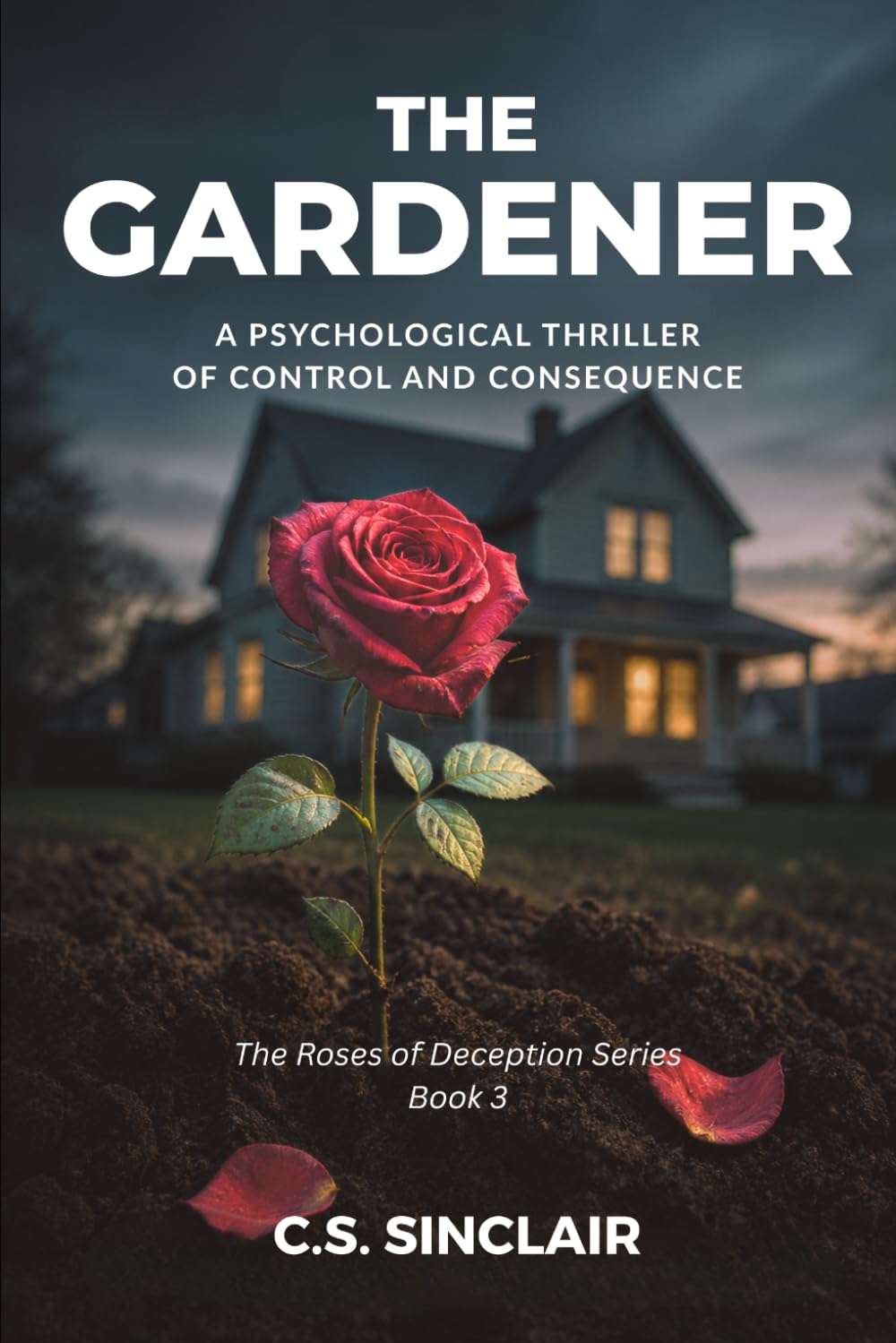 The Gardener: A Psychological Thriller of Control and Consequence (The Roses of Deception Series)