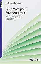 Download Cent mots pour être éducateur : Dictionnaire pratique du quotidien PDF